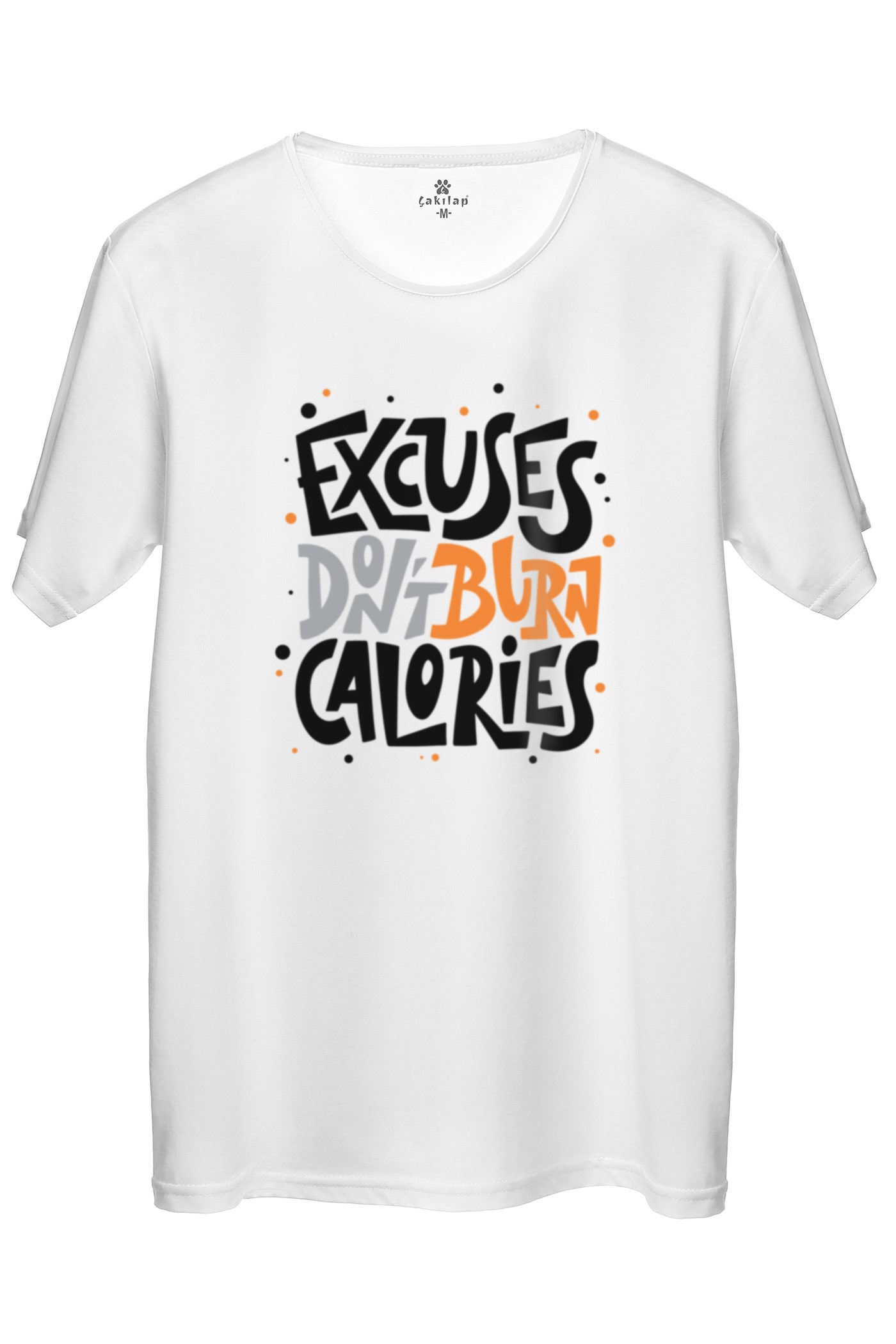 Excuses Dont Burn Calories  Baskılı Regular Tişört